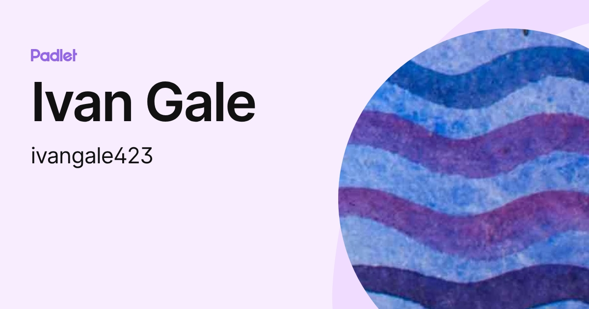 Ivan Gale (ivangale423) profile | Padlet