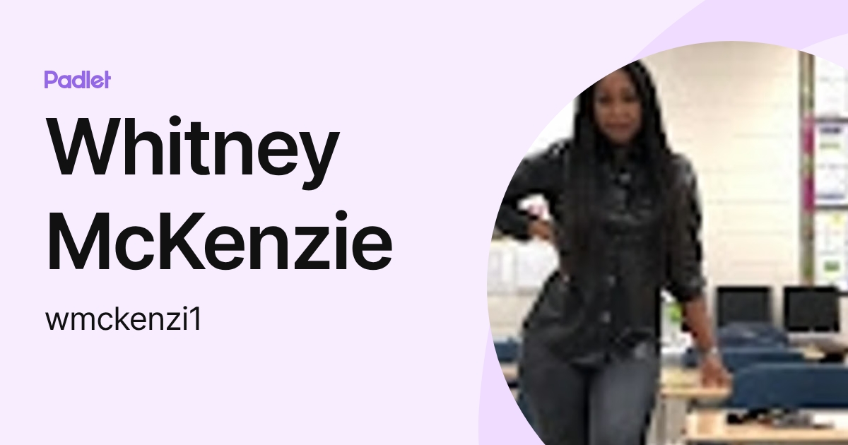 Whitney McKenzie (wmckenzi1) profile | Padlet