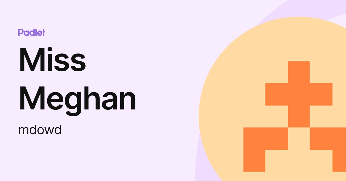 Miss Meghan (mdowd) profile | Padlet