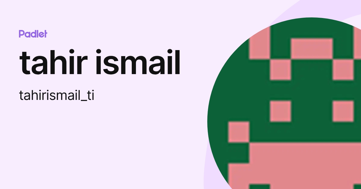 tahir ismail (tahirismail_ti) profile | Padlet