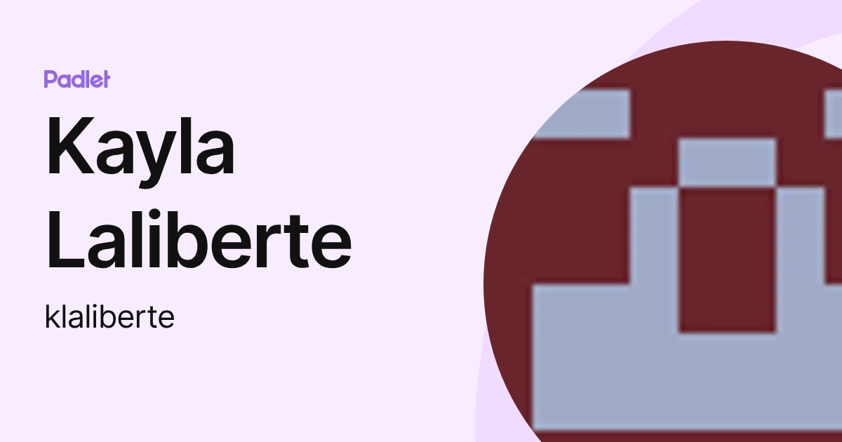 Kayla Laliberte (klaliberte) profile | Padlet