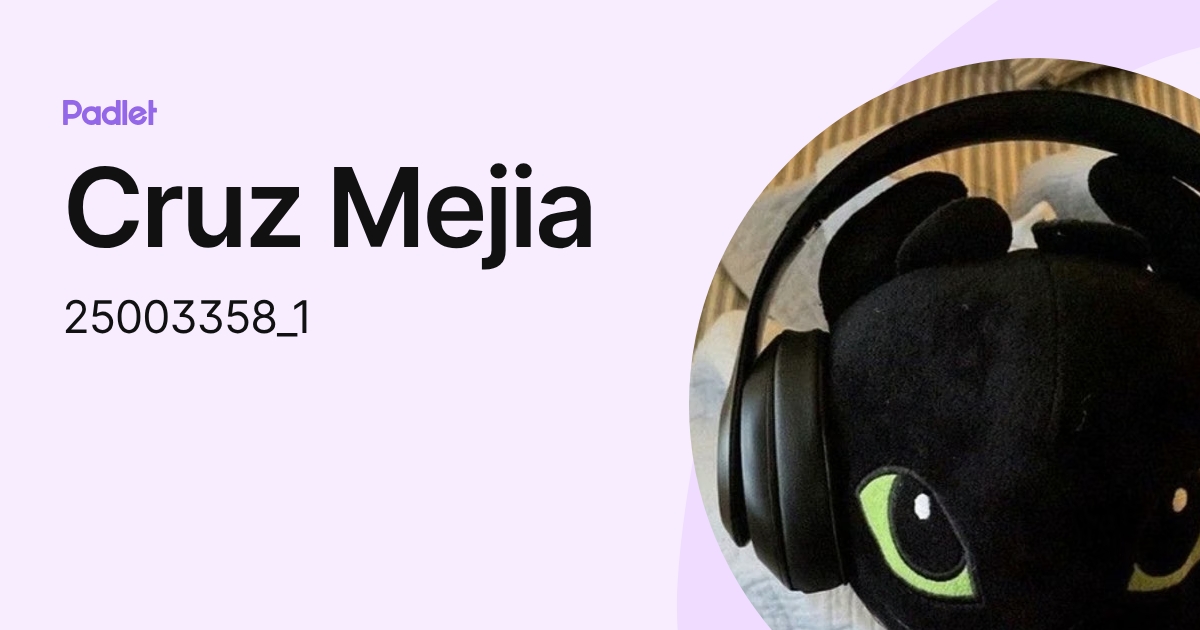 Cruz Mejia (25003358_1) profile | Padlet