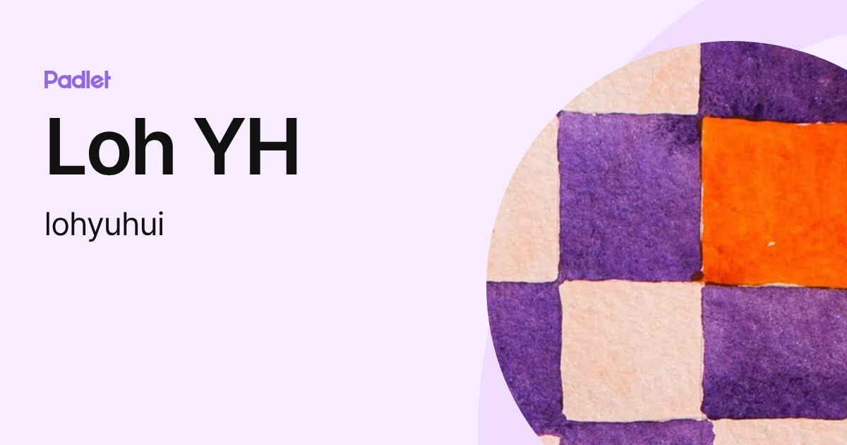 Loh YH (lohyuhui) profile | Padlet