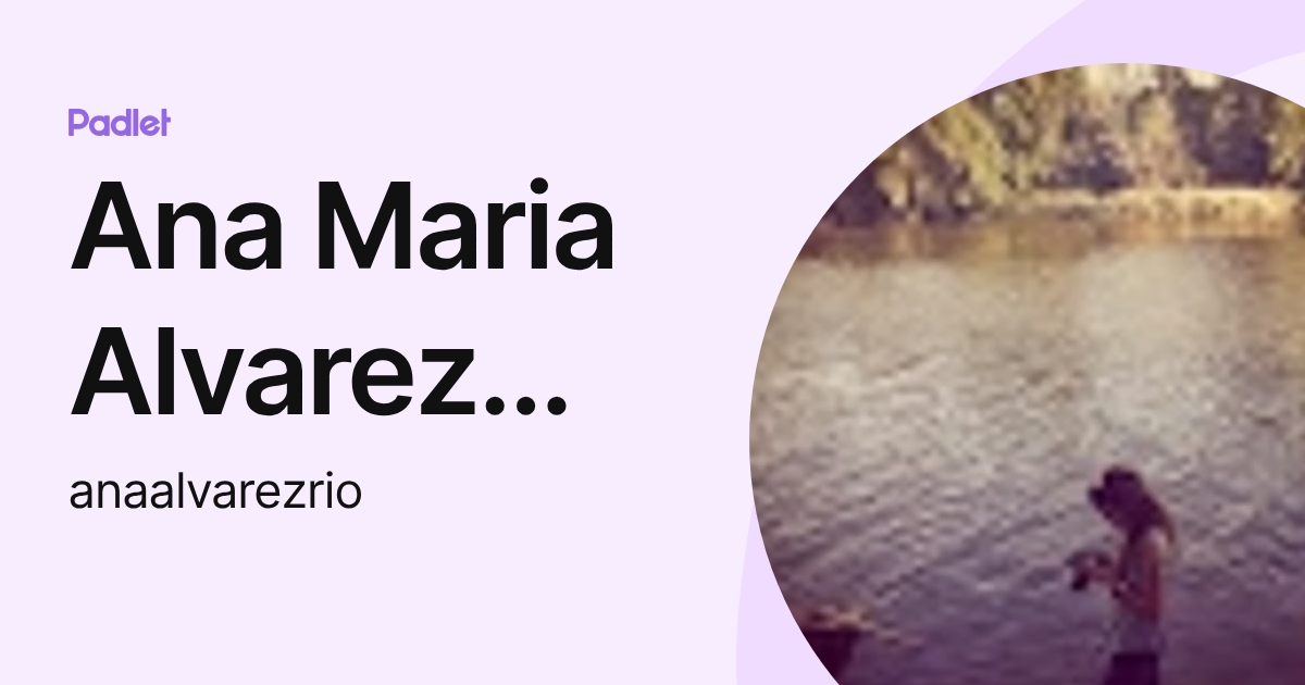 Ana Maria Alvarez Rio (anaalvarezrio) profile | Padlet