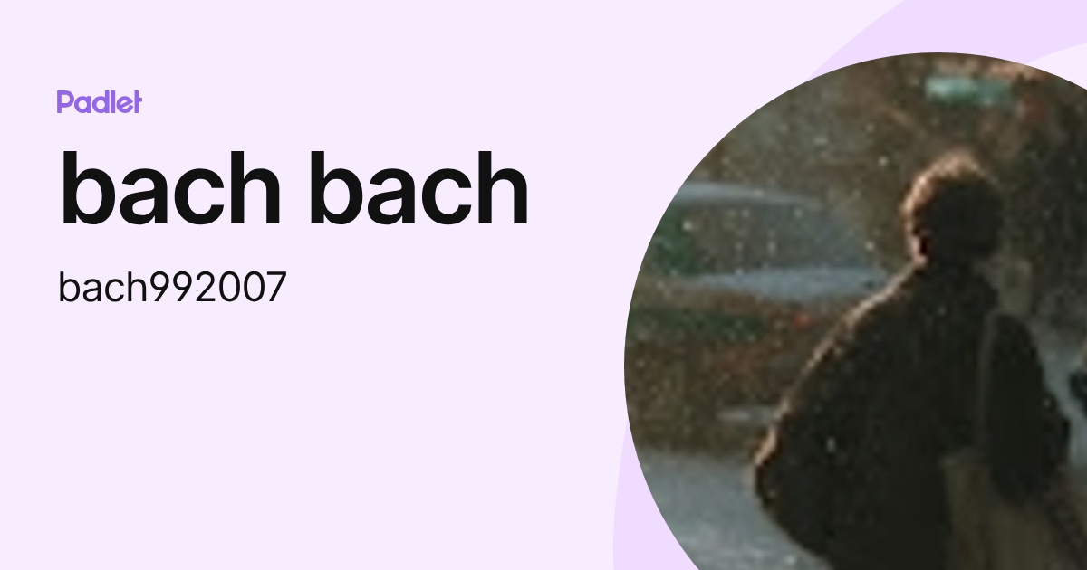 bach bach (bach992007) profile | Padlet