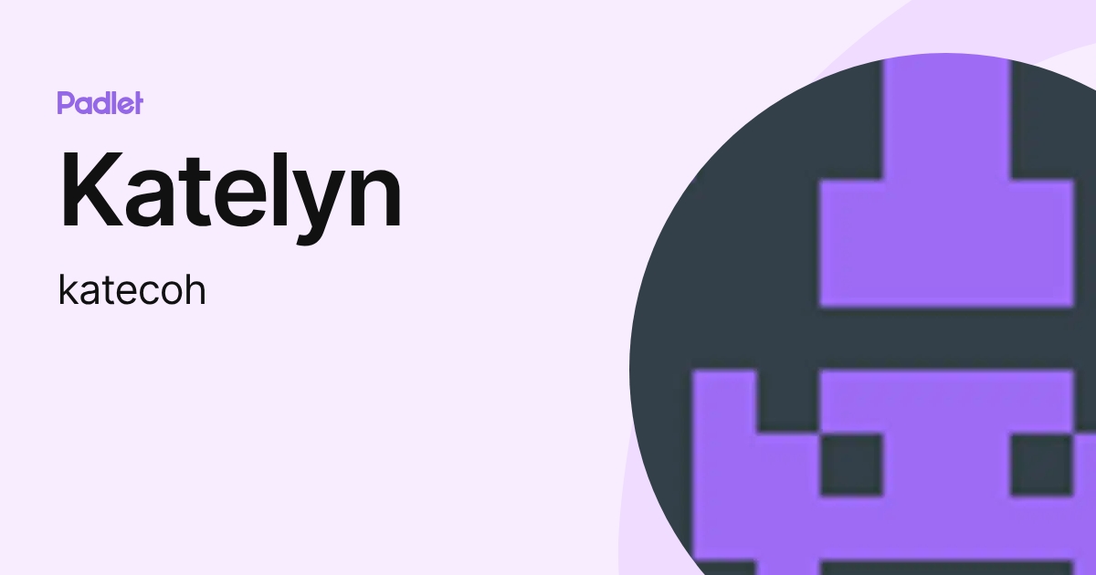 Katelyn (katecoh) profile | Padlet