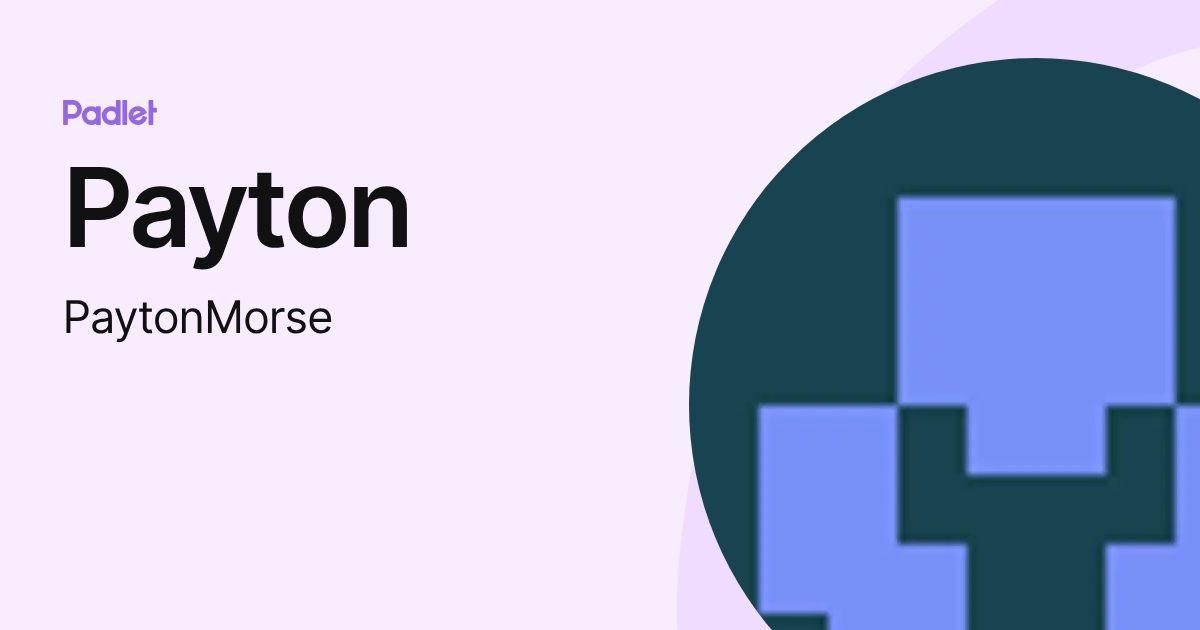 Payton (PaytonMorse) profile | Padlet
