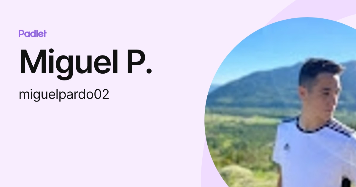 Miguel P. (miguelpardo02) profile | Padlet