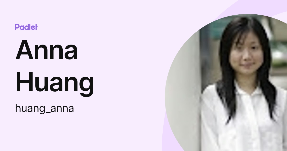 Anna Huang (huang_anna) profile | Padlet