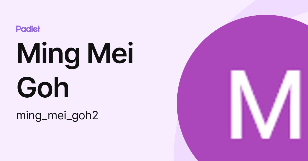 Ming Mei Goh (ming_mei_goh2) profile | Padlet