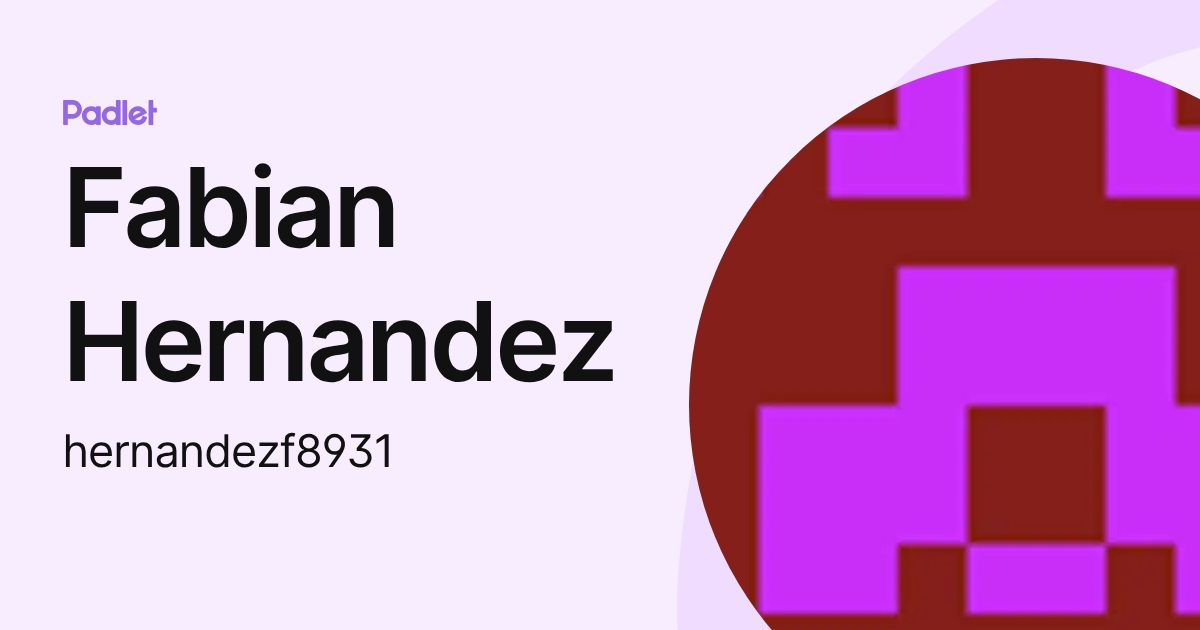 Fabian Hernandez (hernandezf8931) profile | Padlet