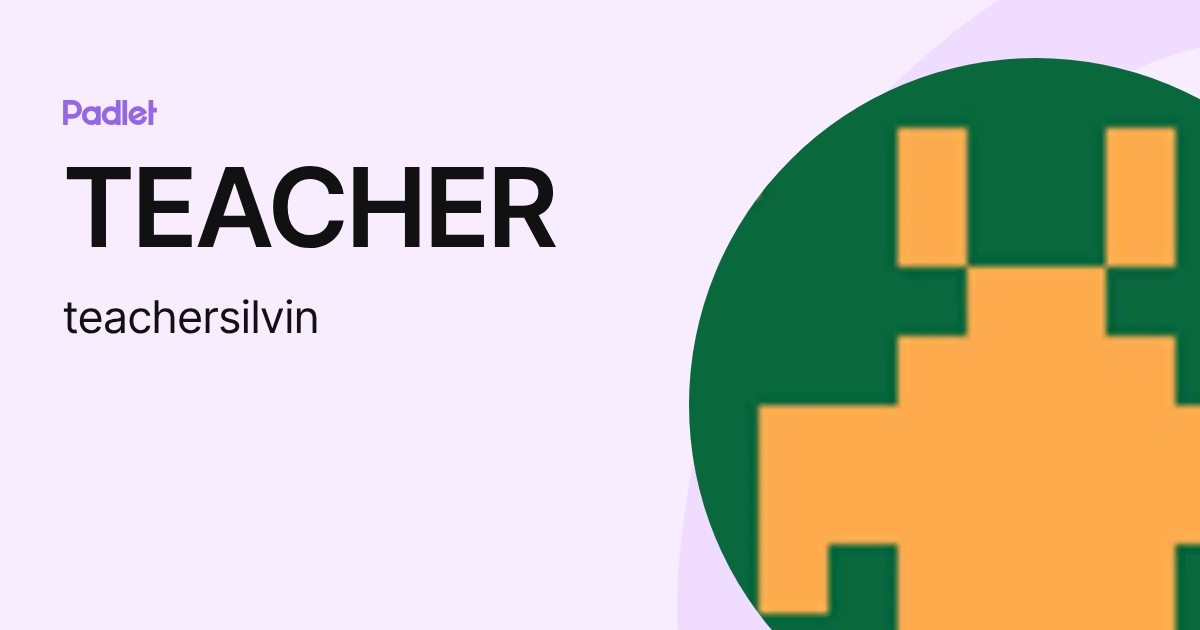 TEACHER (teachersilvin) profile | Padlet
