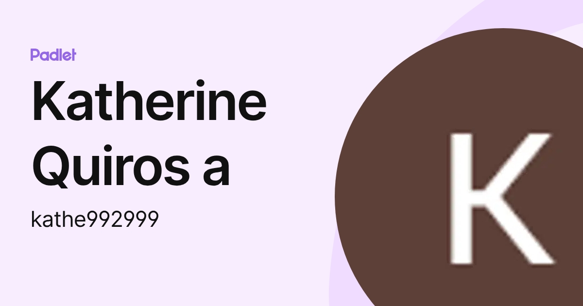 Katherine Quiros a (kathe992999) profile | Padlet