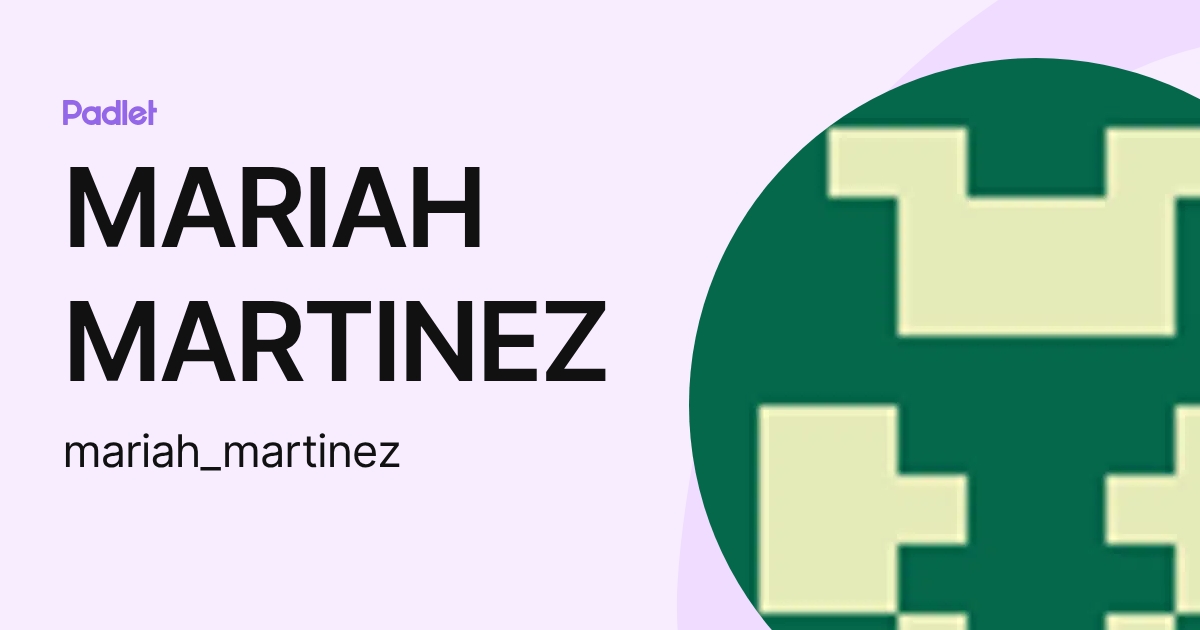 MARIAH MARTINEZ (mariah_martinez) profile | Padlet
