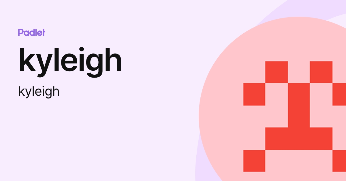kyleigh (kyleigh) profile | Padlet