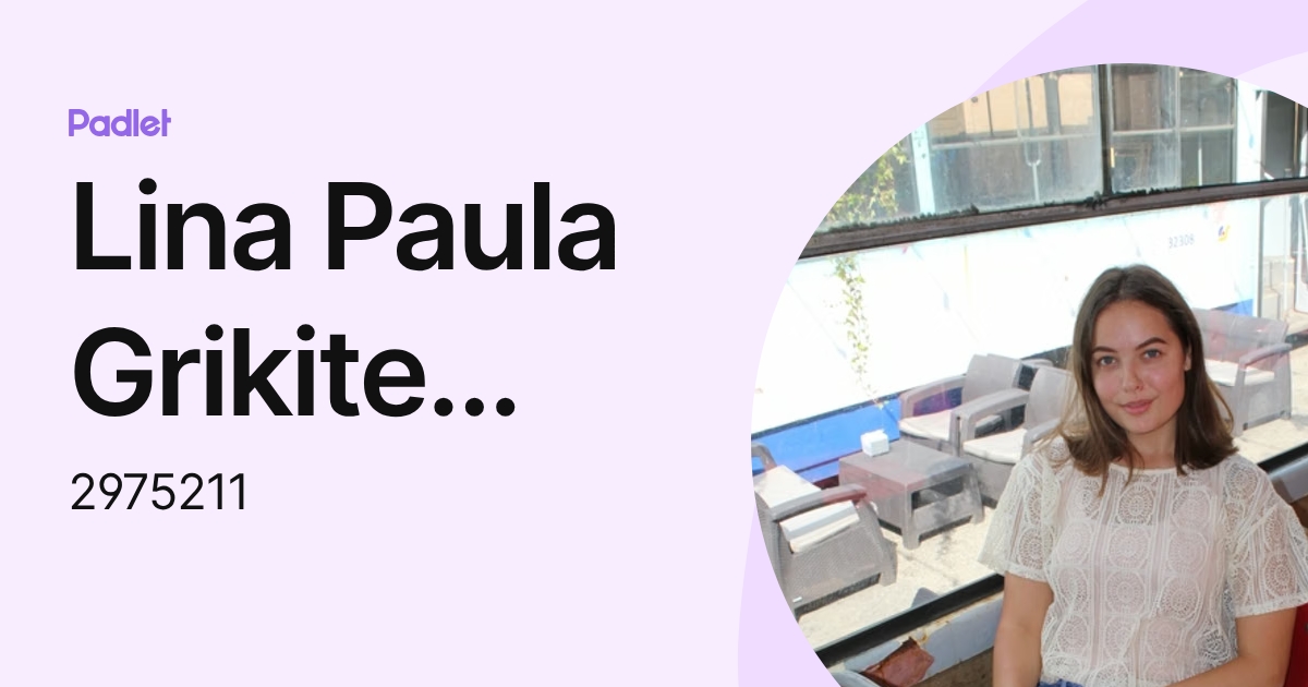 Lina Paula Grikite (297521 ACMA) (2975211) profile | Padlet