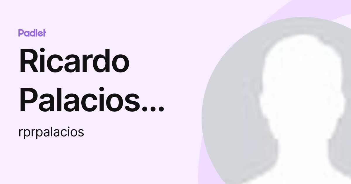 Ricardo Palacios Rico (rprpalacios) profile | Padlet