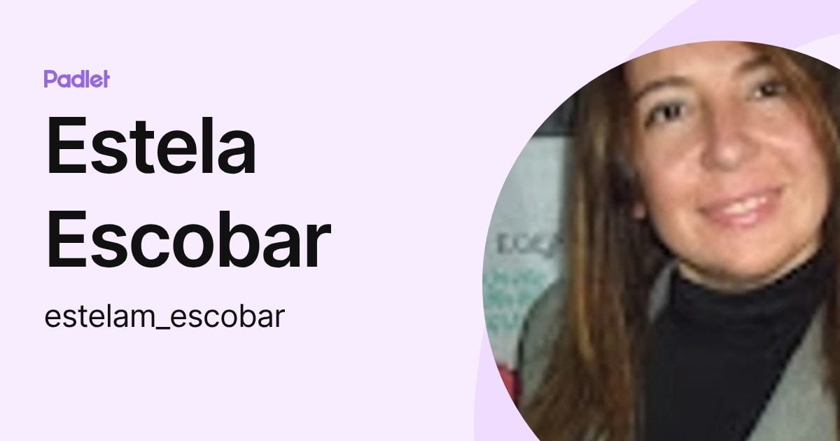 Estela Escobar (estelam_escobar) profile | Padlet
