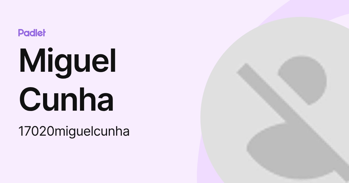 Miguel Cunha (17020miguelcunha) profile | Padlet