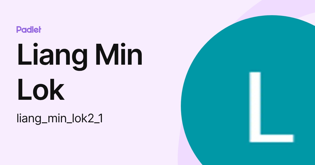 Liang Min Lok (liang_min_lok2_1) profile | Padlet