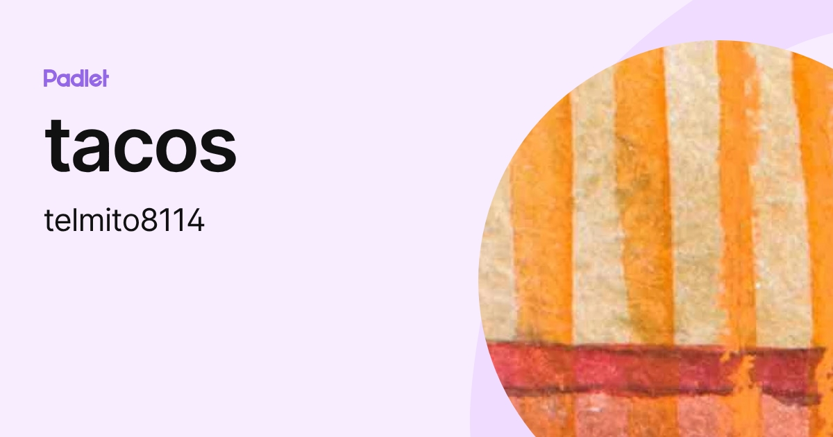 tacos (telmito8114) profile | Padlet