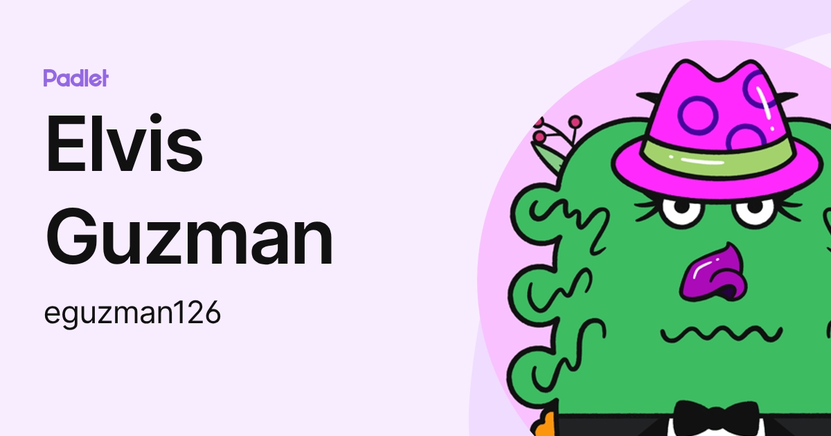 Elvis Guzman (eguzman126) profile | Padlet