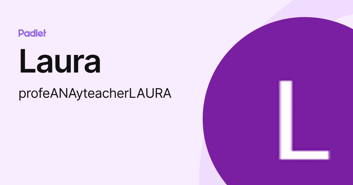 Laura (profeANAyteacherLAURA) profile | Padlet