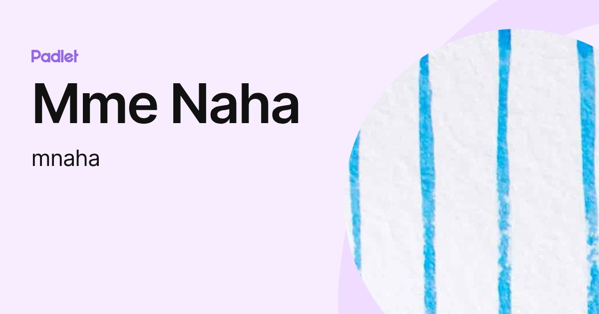 Mme Naha (mnaha) profile | Padlet