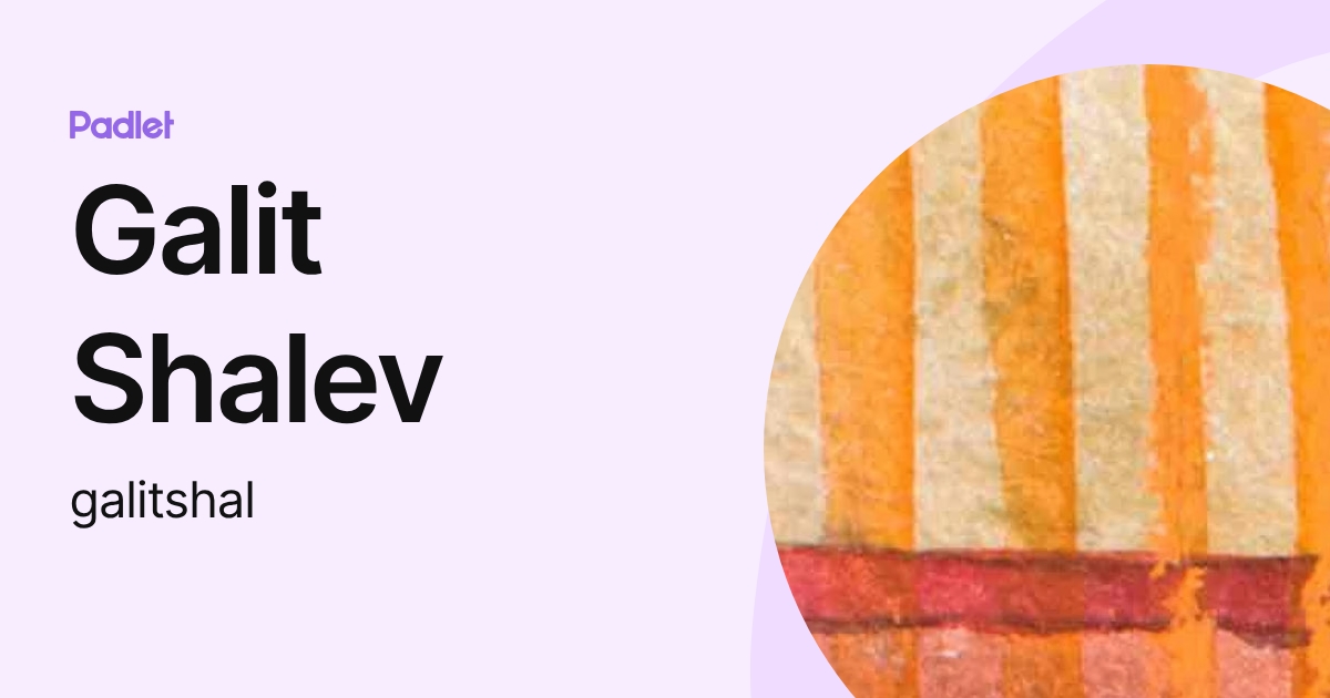 Galit Shalev (galitshal) profile | Padlet
