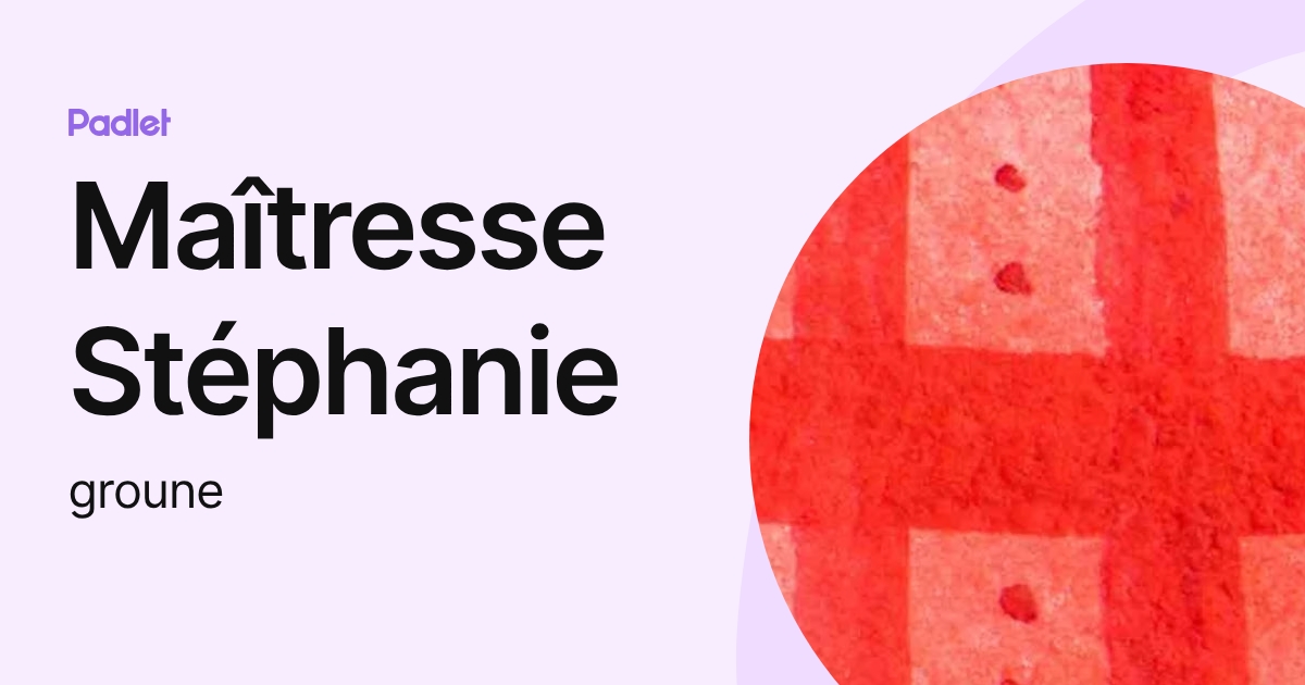 Profil de Maîtresse Stéphanie (groune) | Padlet