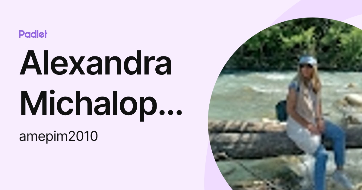 Alexandra Michalopoulou (amepim2010) profile | Padlet