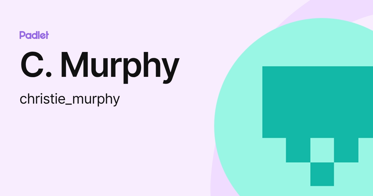 C. Murphy (christie_murphy) profile | Padlet