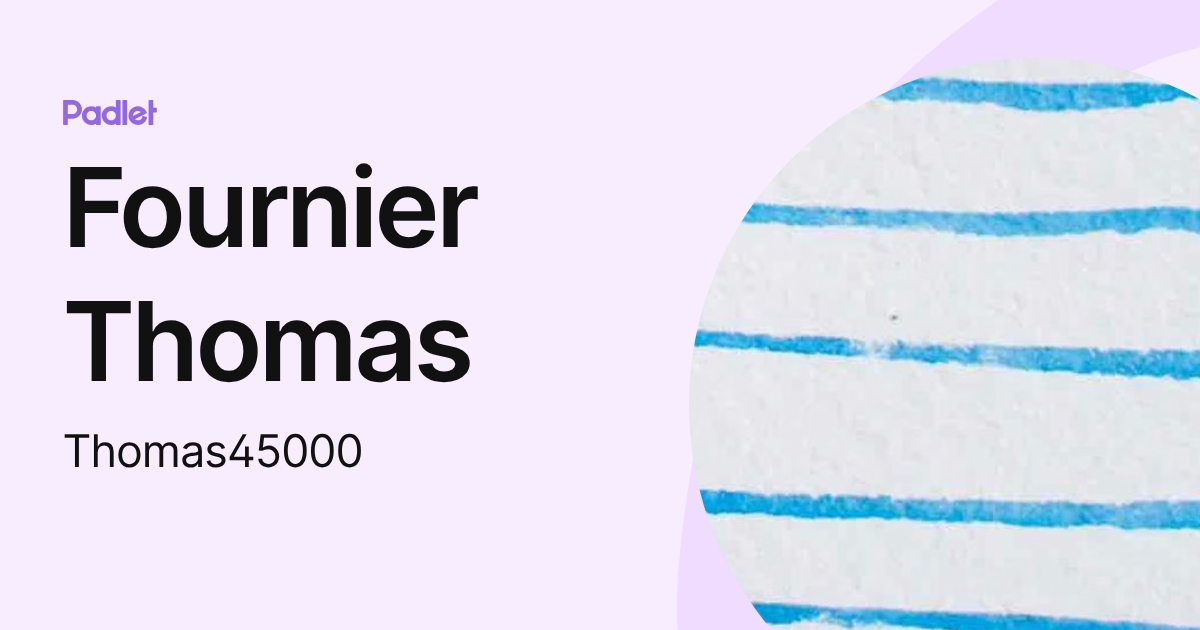 Fournier Thomas (Thomas45000) profile | Padlet