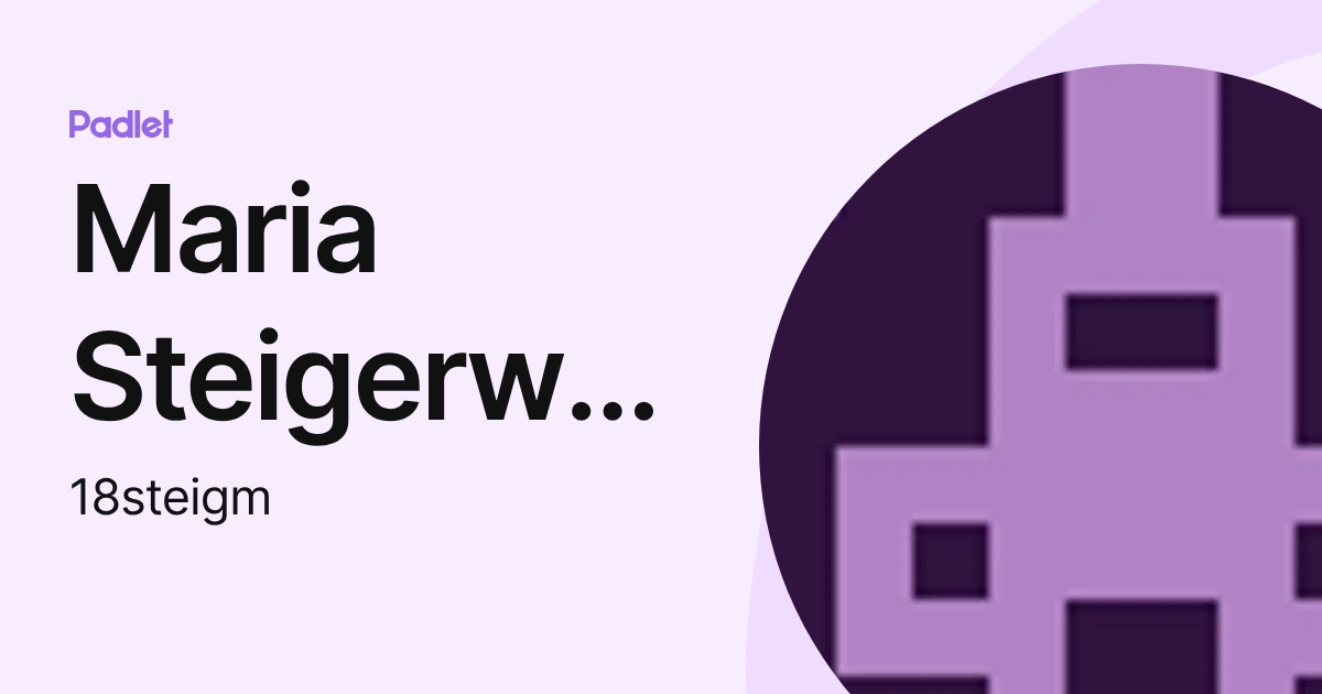 Maria Steigerwald (18steigm) profile | Padlet