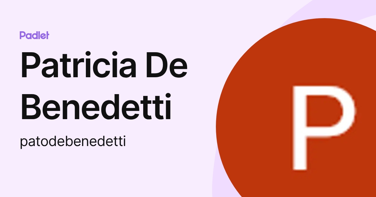 Patricia De Benedetti (patodebenedetti) profile | Padlet