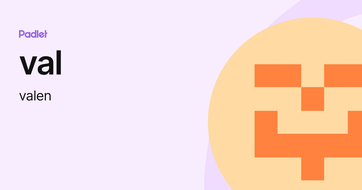 val (valen) profile | Padlet