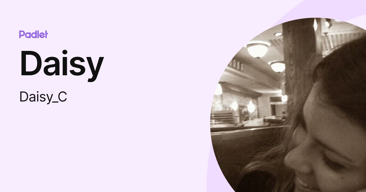 Daisy (Daisy_C) profile | Padlet