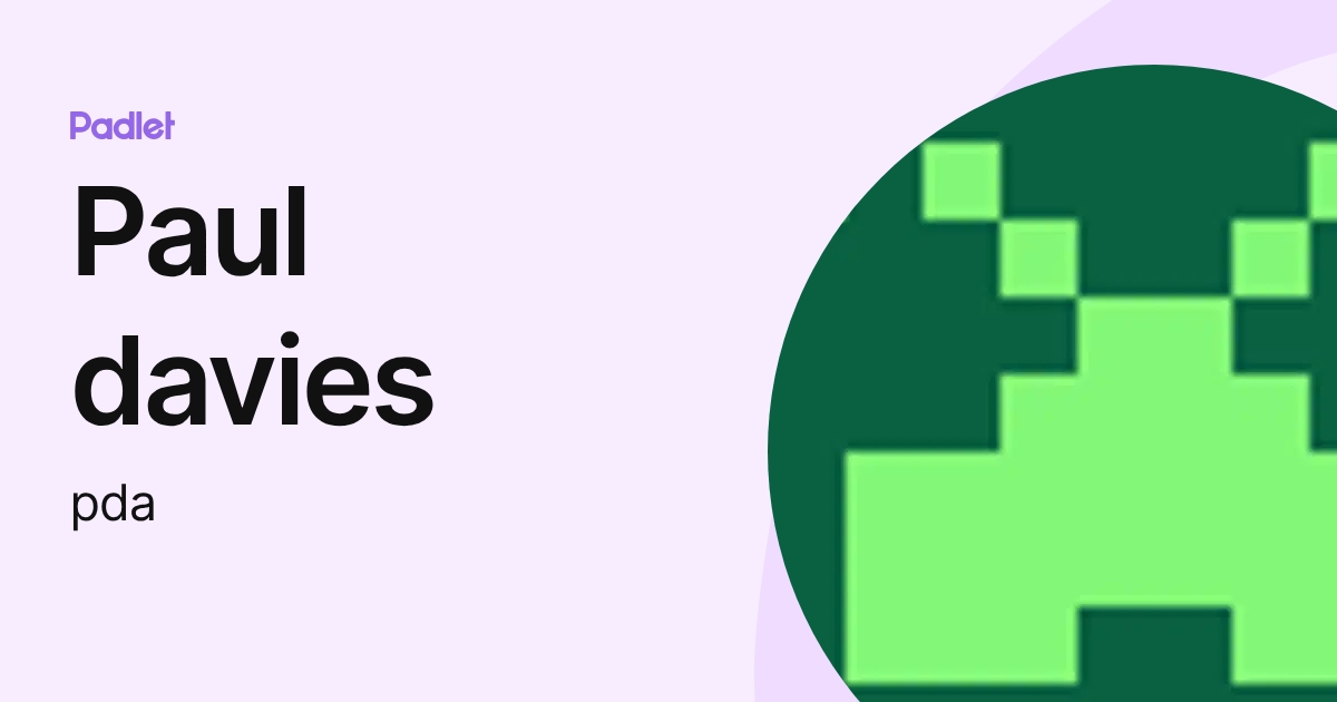 Paul davies (pda) profile | Padlet