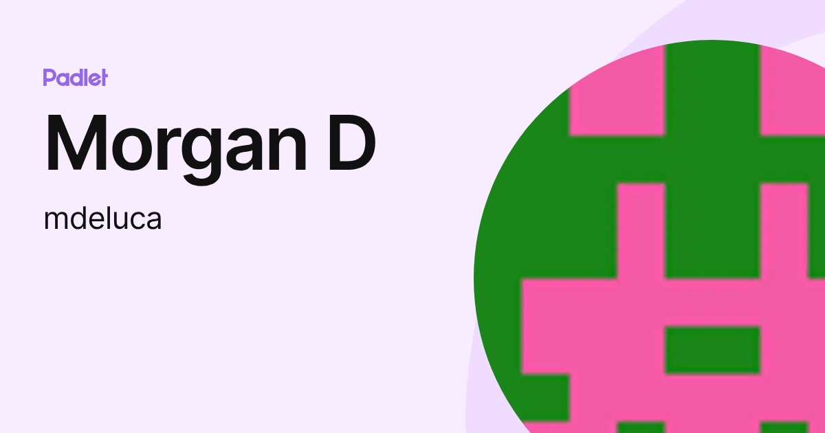 Morgan D (mdeluca) profile | Padlet