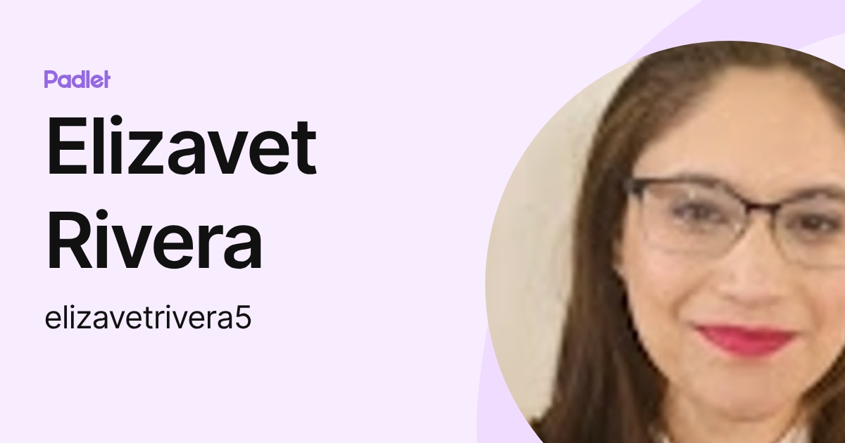 Elizavet Rivera (elizavetrivera5) profile | Padlet