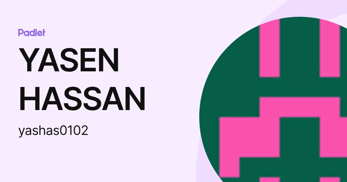 YASEN HASSAN (yashas0102) profile | Padlet