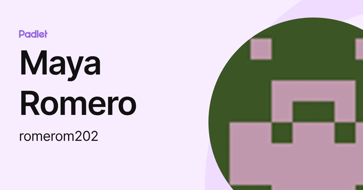 Maya Romero (romerom202) profile | Padlet
