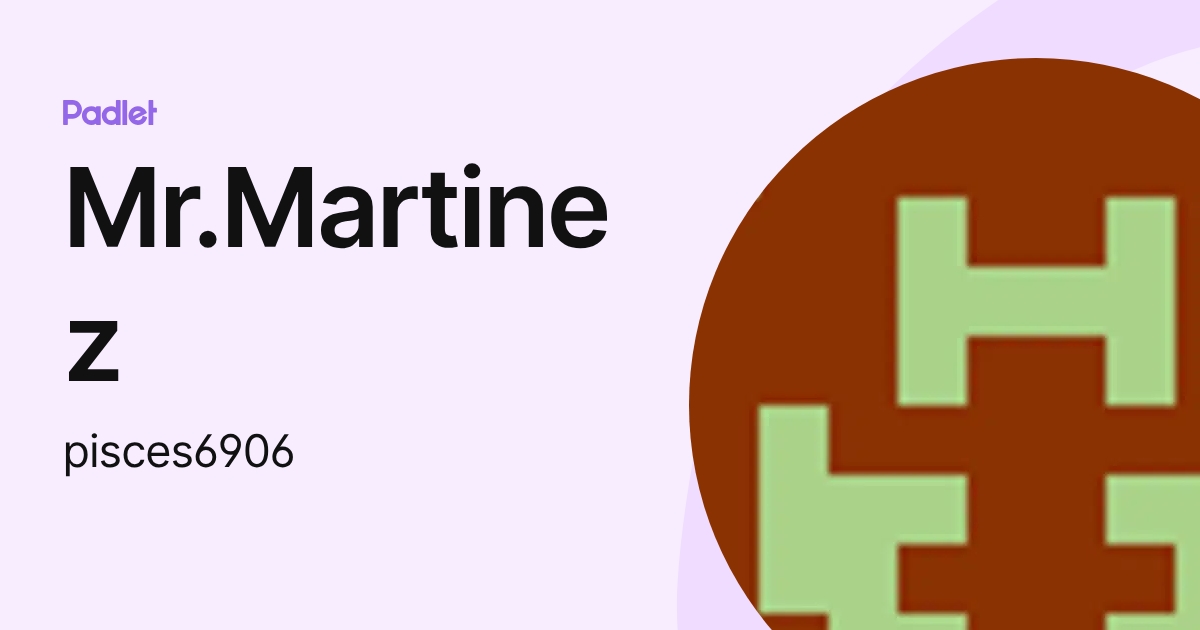 Mr.Martinez (pisces6906) profile | Padlet