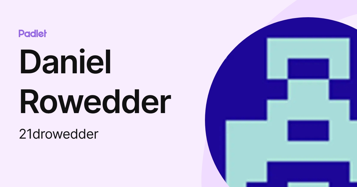 Daniel Rowedder (21drowedder) profile | Padlet