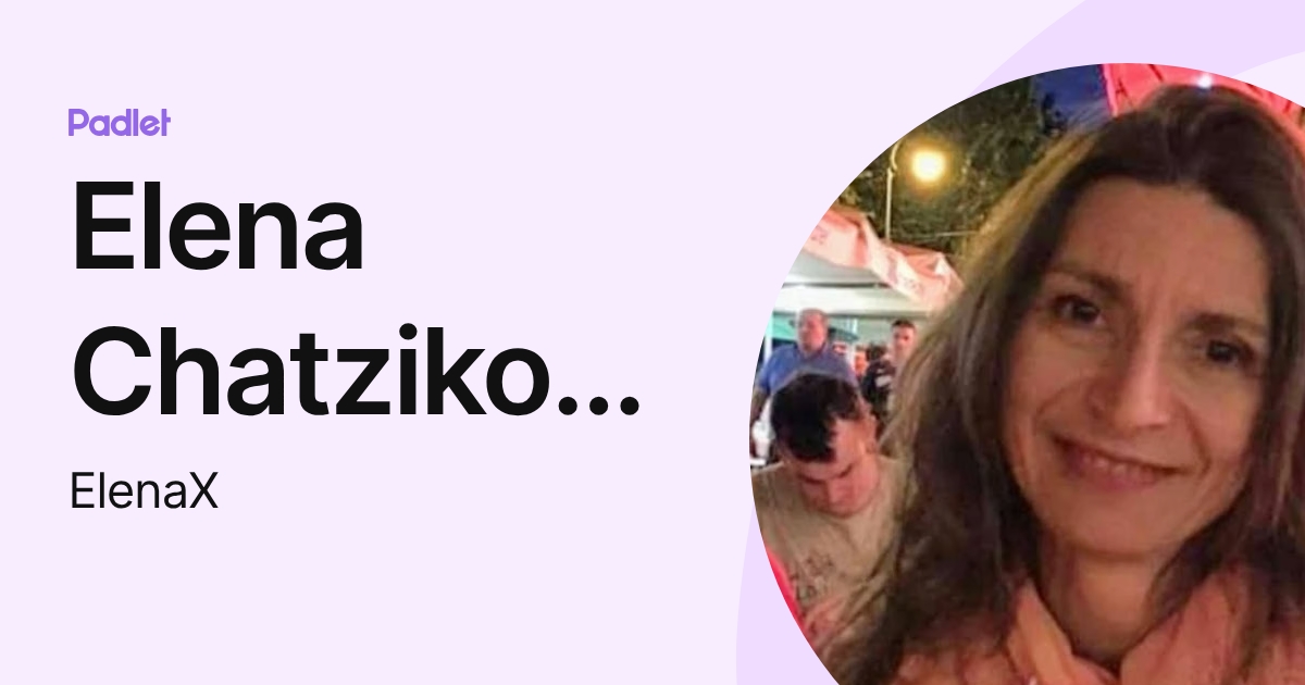 Elena Chatzikonstantinou (ElenaX) profile | Padlet