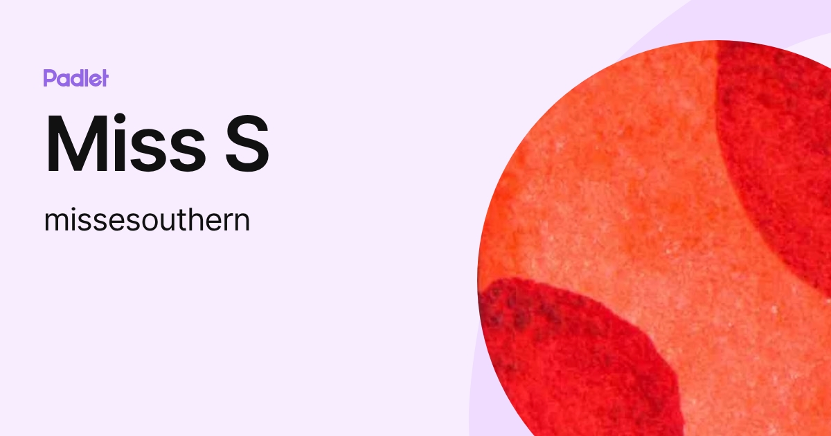 Miss S (missesouthern) profile | Padlet