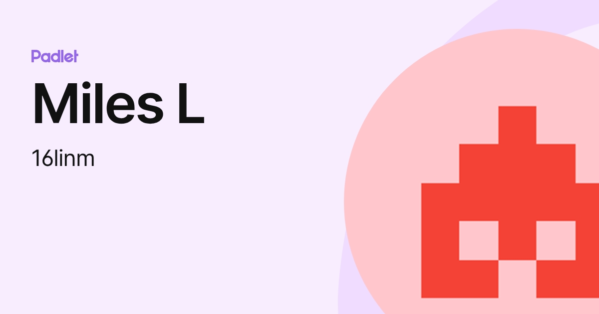 Miles L (16linm) profile | Padlet