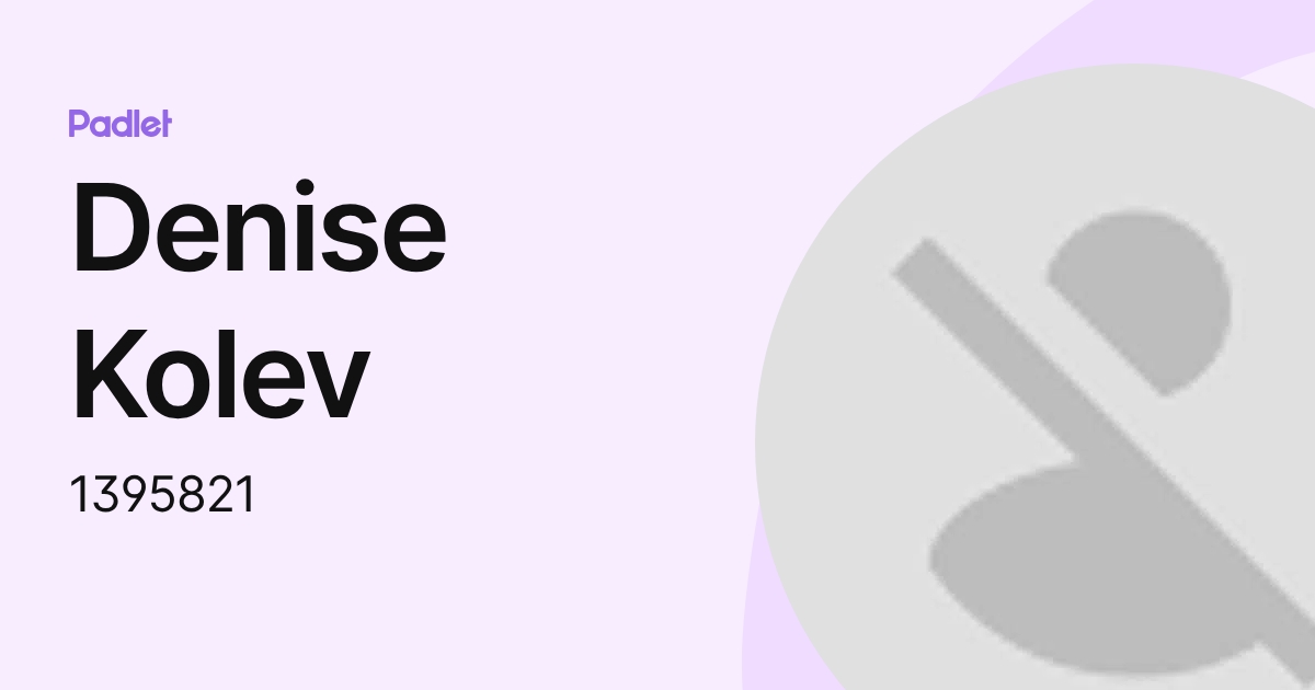 Denise Kolev (1395821) profile | Padlet