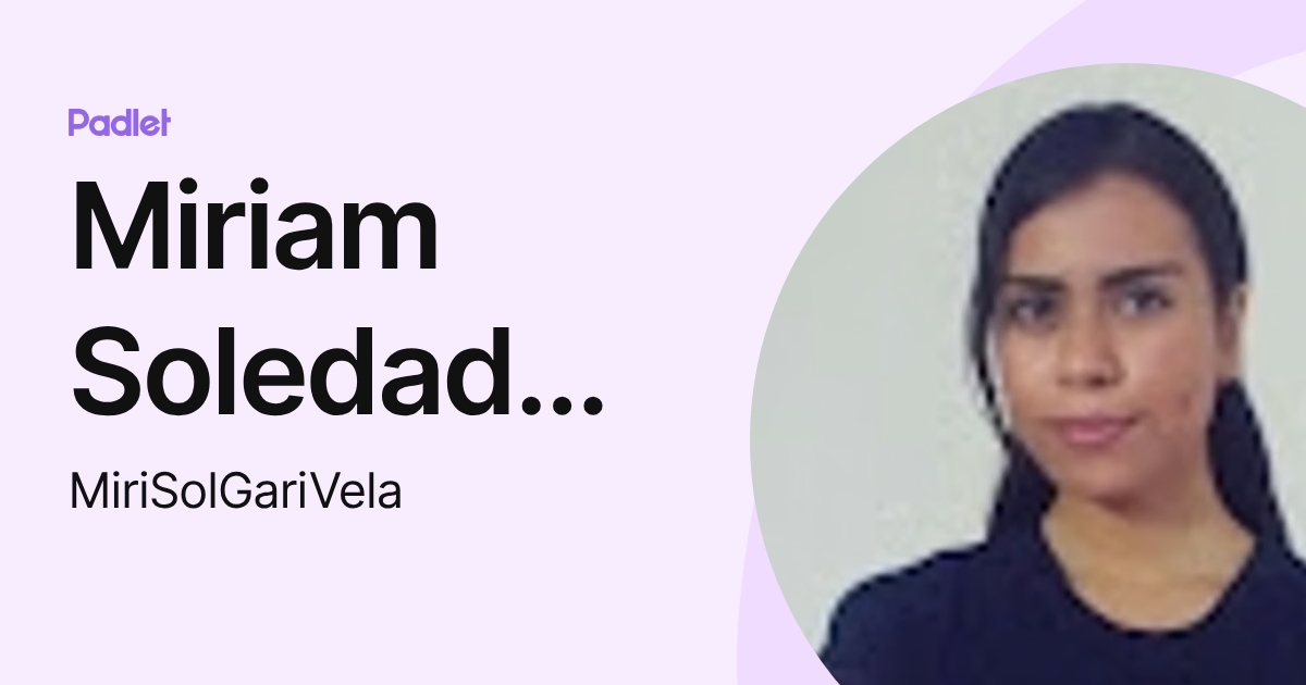 Miriam Soledad Garibaldi Velázquez (MiriSolGariVela) profile | Padlet