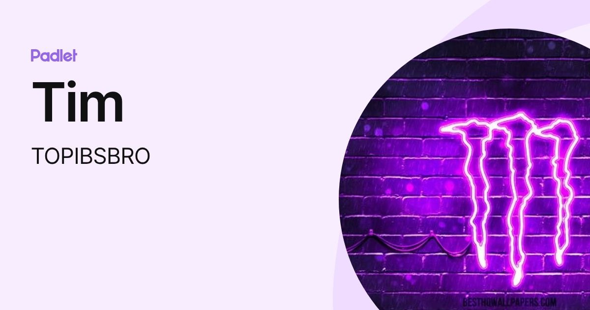 Tim (TOPIBSBRO) profile | Padlet